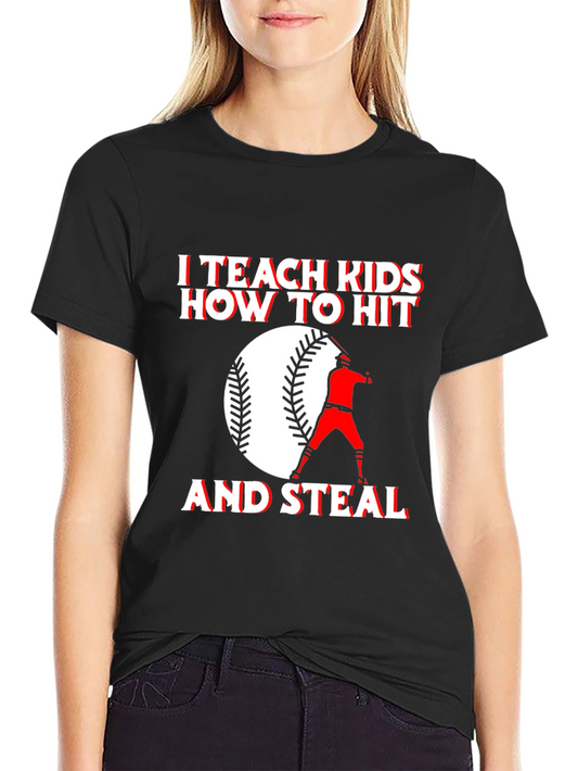 I Teach Kids How to Hit and Steal Baseball T-Shirt