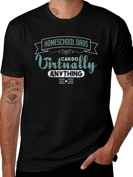 Homeschool Dad T-Shirt - Virtually Can Do Anything