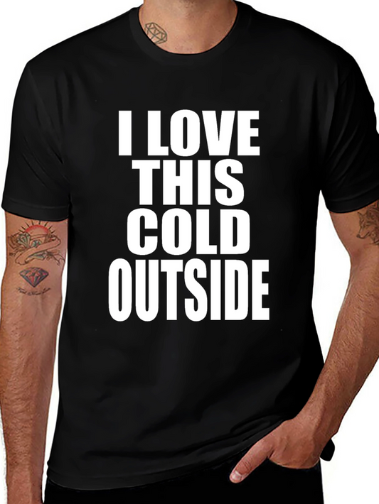 I LOVE THIS COLD OUTSIDE T-Shirt - Unique Winter Apparel