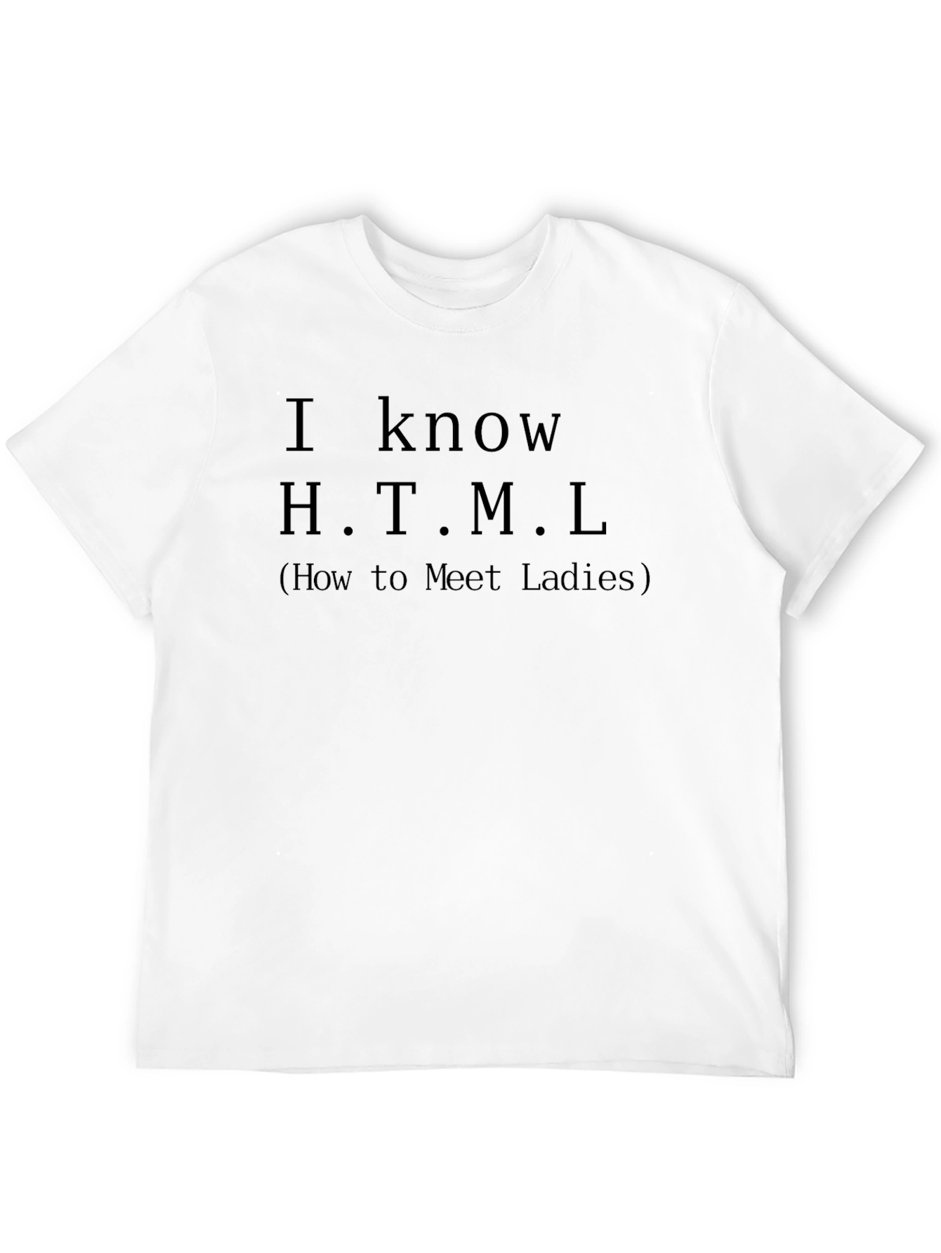 I Know HTML T-Shirt - How to Meet Ladies