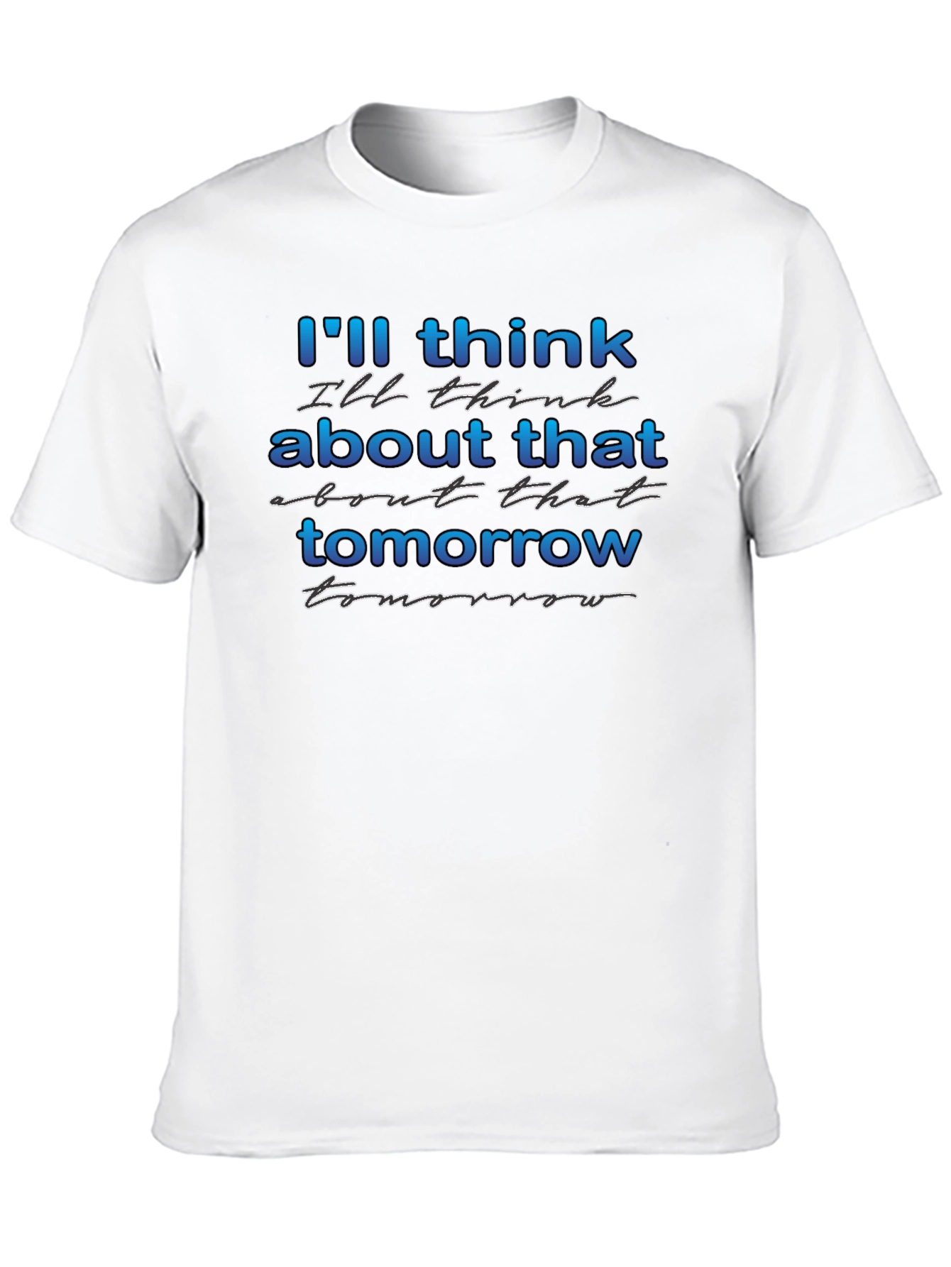 Ill Think About That Tomorrow Graphic T-Shirt