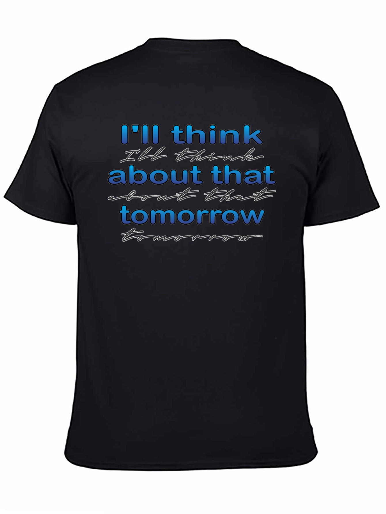 Ill Think About That Tomorrow Graphic T-Shirt