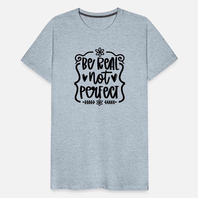 Be real Not Perfect Inspirational Confidence