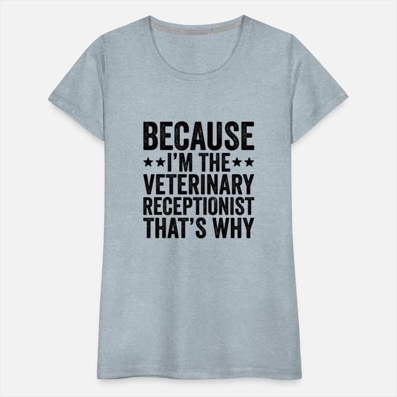 Because I'M The Veterinary Receptionist That'S Why