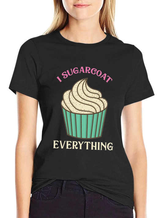 I Sugarcoat Everything Graphic Tee - Novelty Cupcake T-Shirt