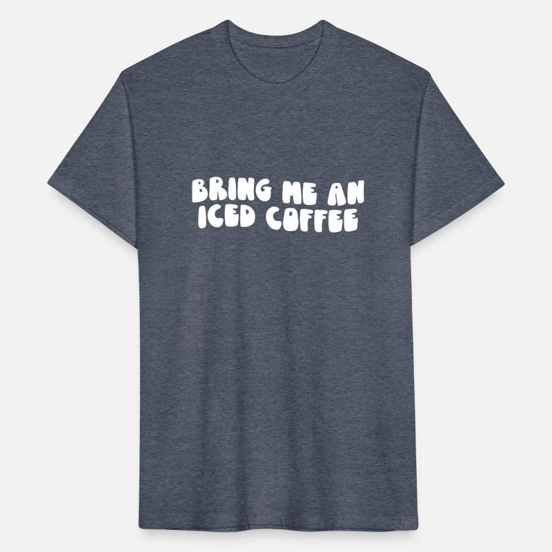 Bring Me An Iced Coffee Statement for Coffee