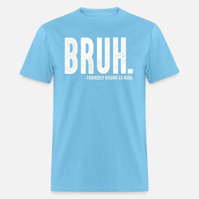 Bruh Formerly Known As Mom