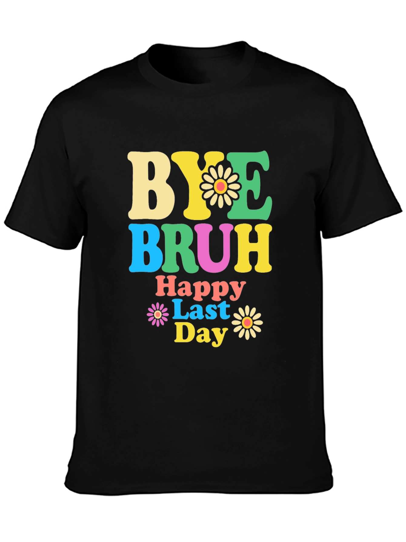 Bye Bruh Happy Last Day Graphic T-Shirt