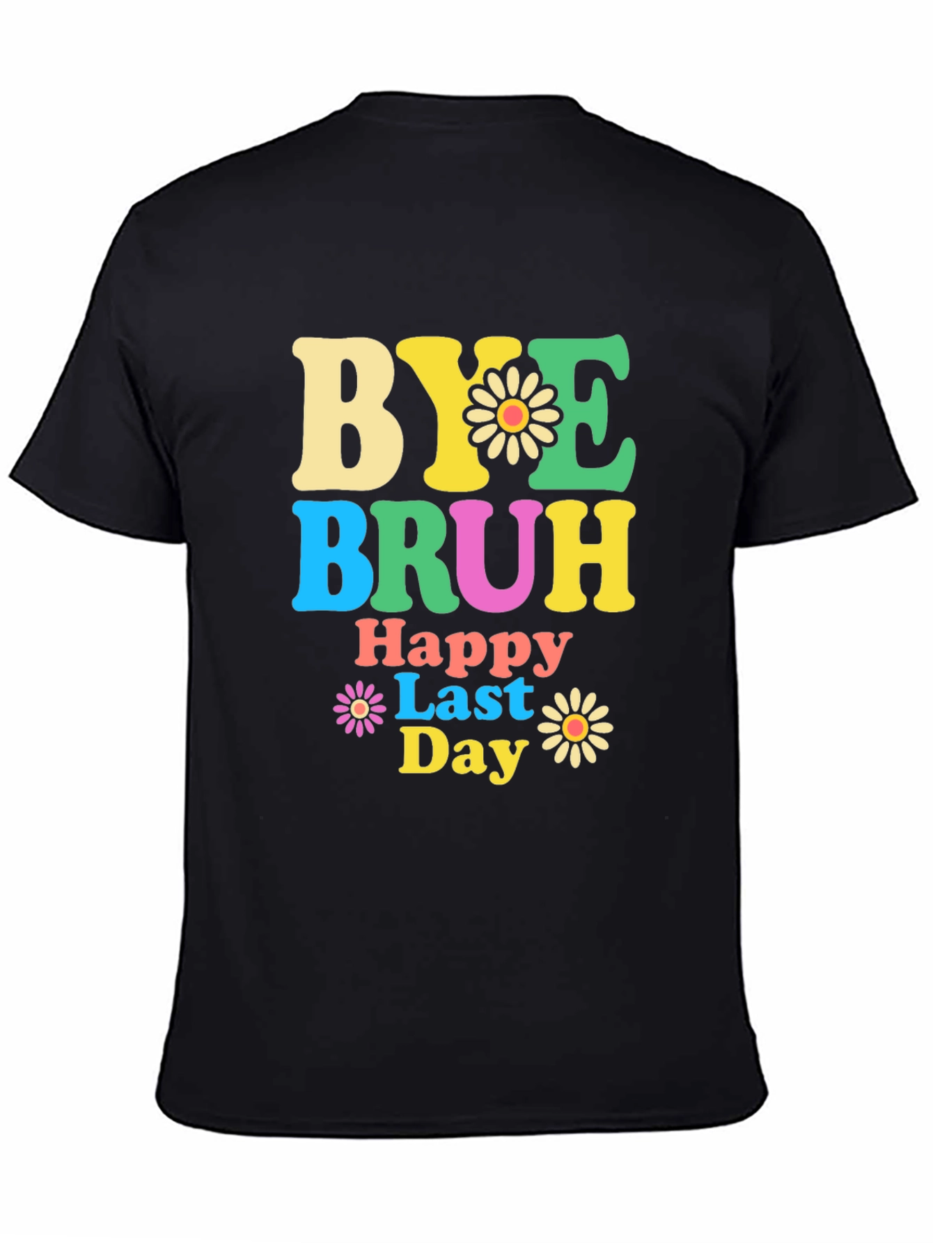 Bye Bruh Happy Last Day Graphic T-Shirt
