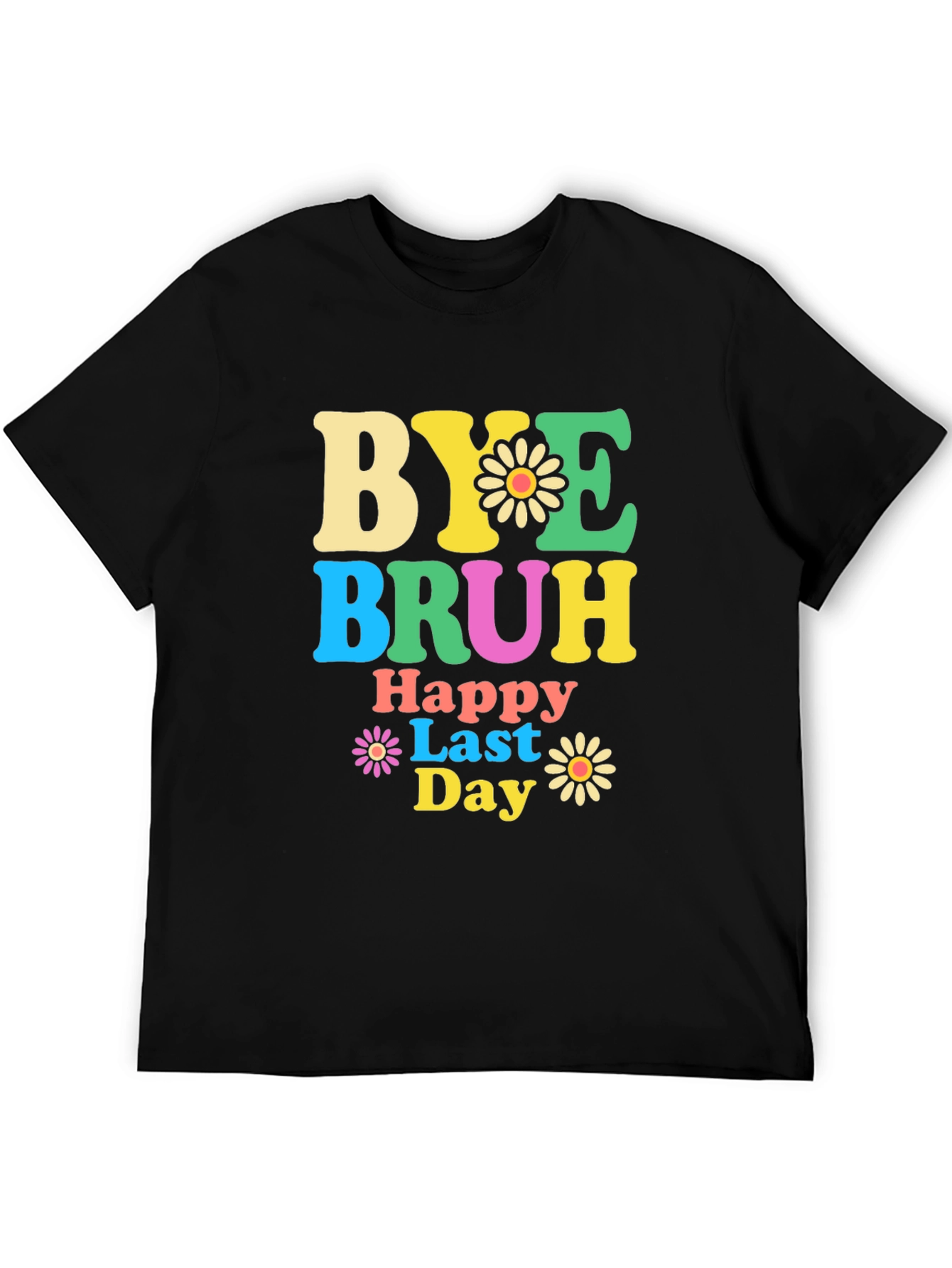 Bye Bruh Happy Last Day Graphic T-Shirt