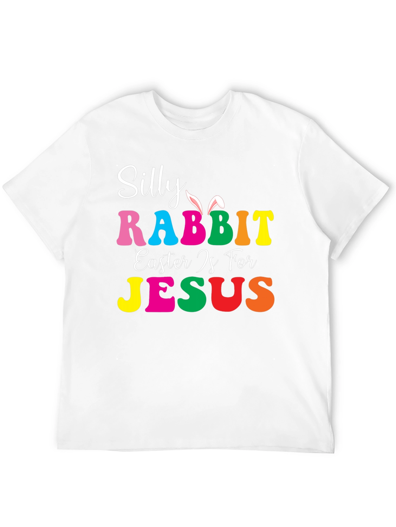 Silly Rabbit Easter is for Jesus T-Shirt