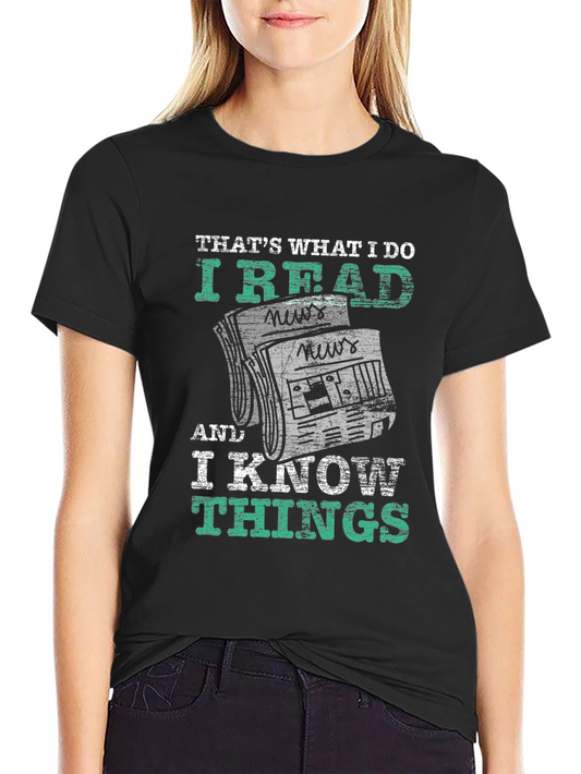 I Read News and Know Things T-Shirt