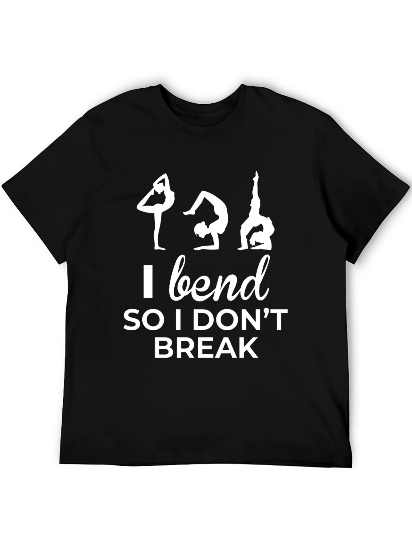 I Bend So I Dont Break Yoga Tee