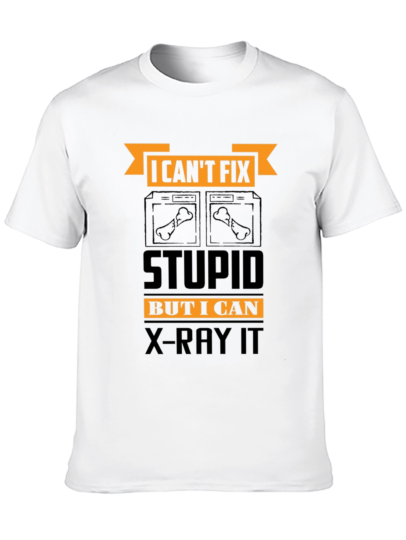 Funny X-Ray Technician T-Shirt - Cant Fix Stupid
