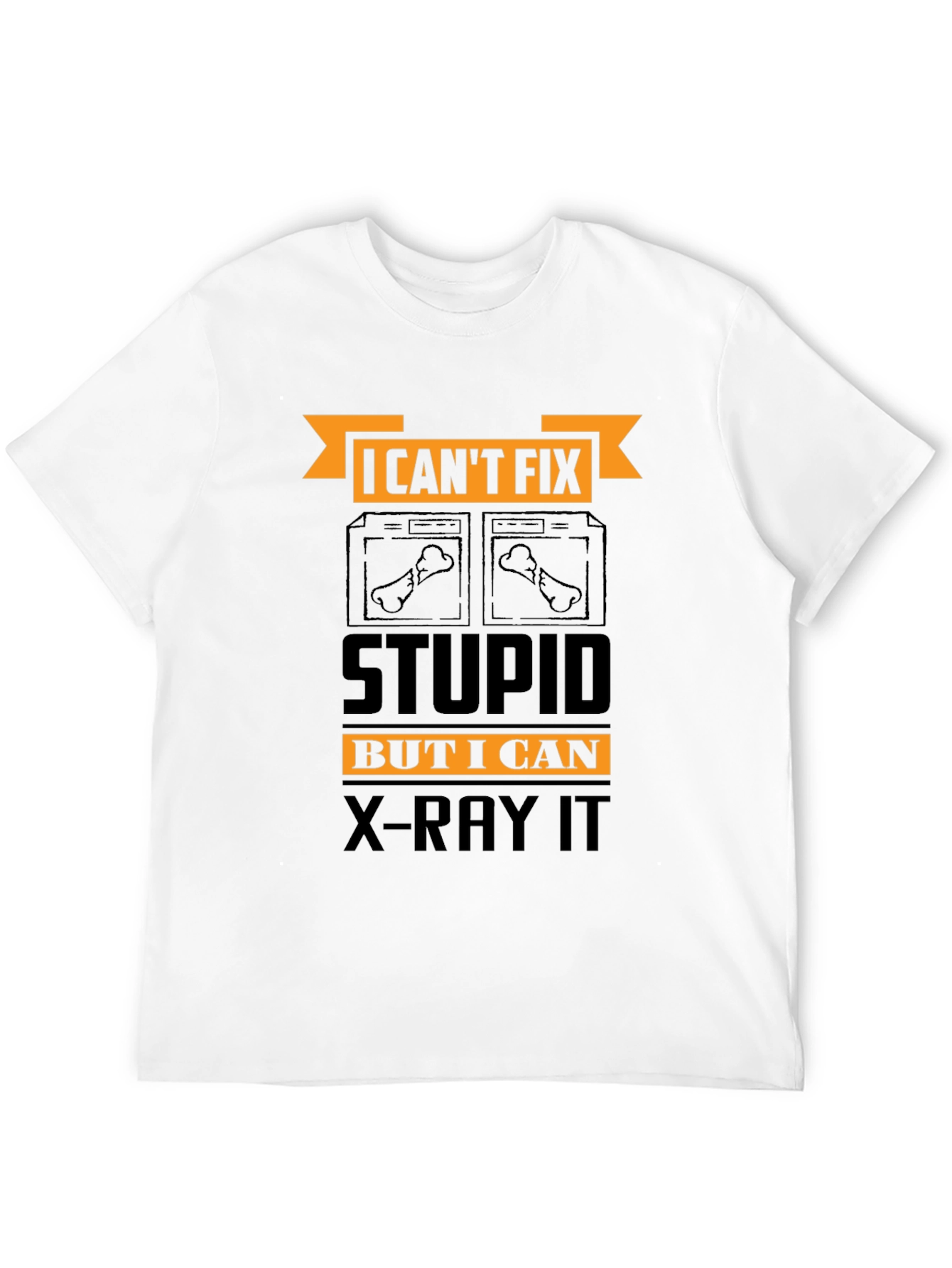 Funny X-Ray Technician T-Shirt - Cant Fix Stupid