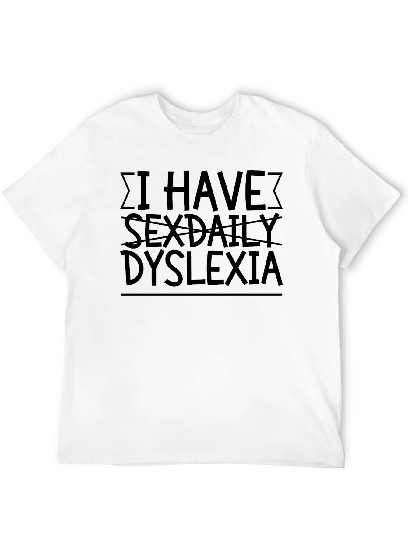 I Have Sexdaily Dyslexia T-Shirt