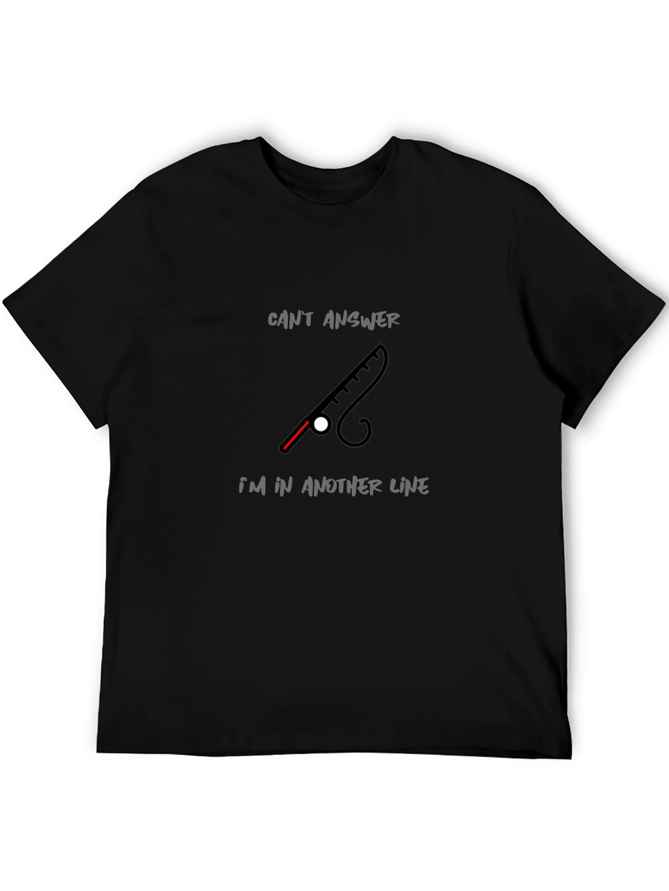 Fishing Rod T-Shirt - Cant Answer