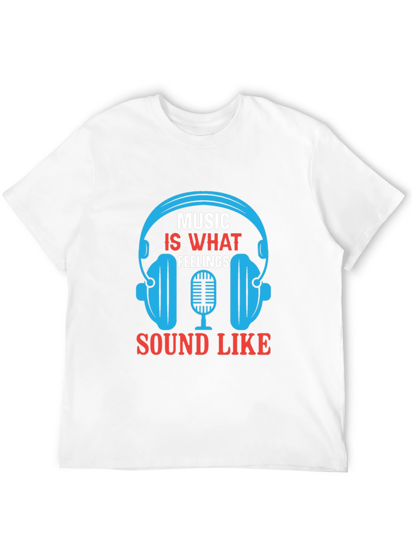 Music is What Feelings Sound Like T-Shirt