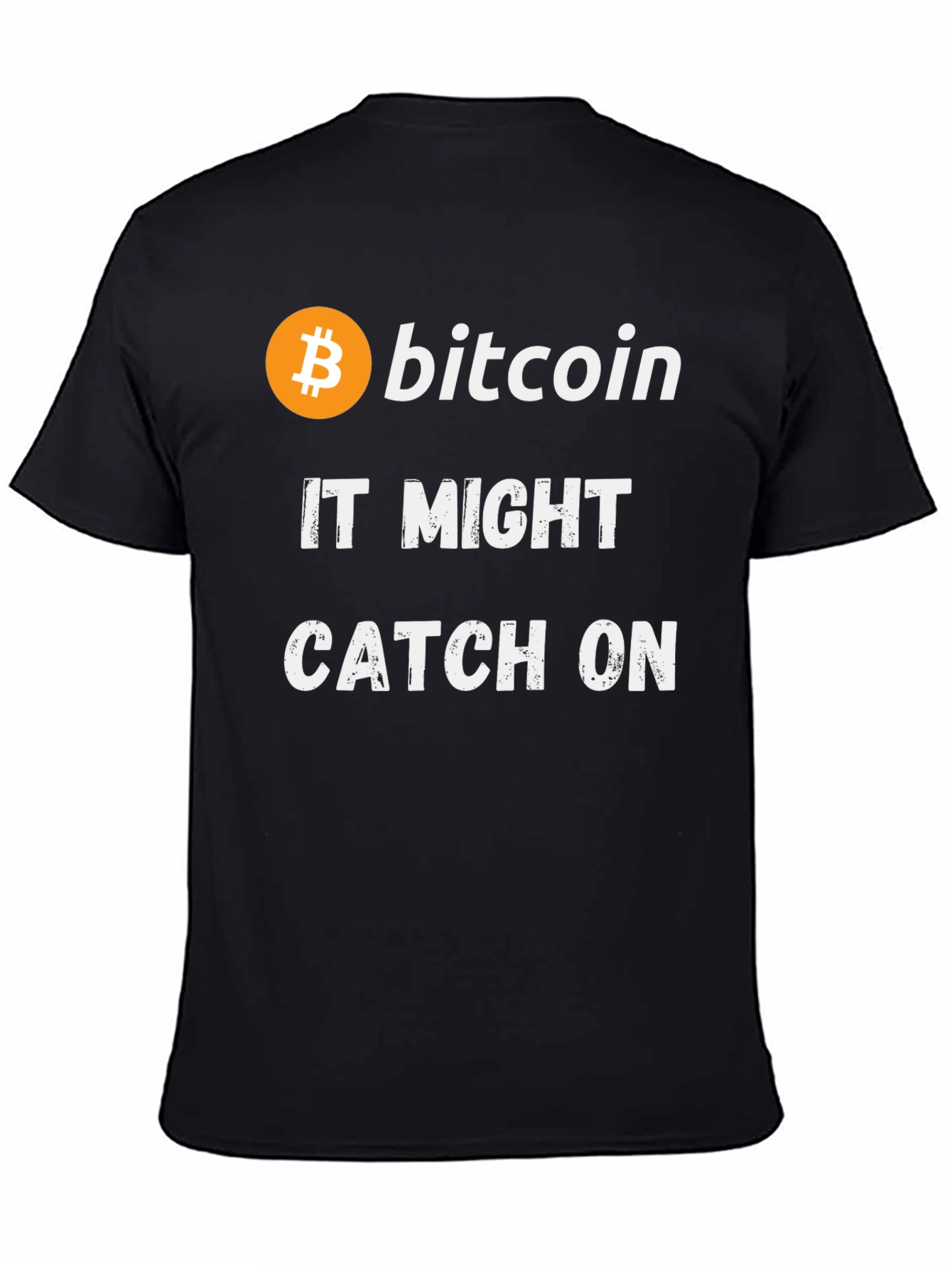 Bitcoin It Might Catch On Black T-Shirt