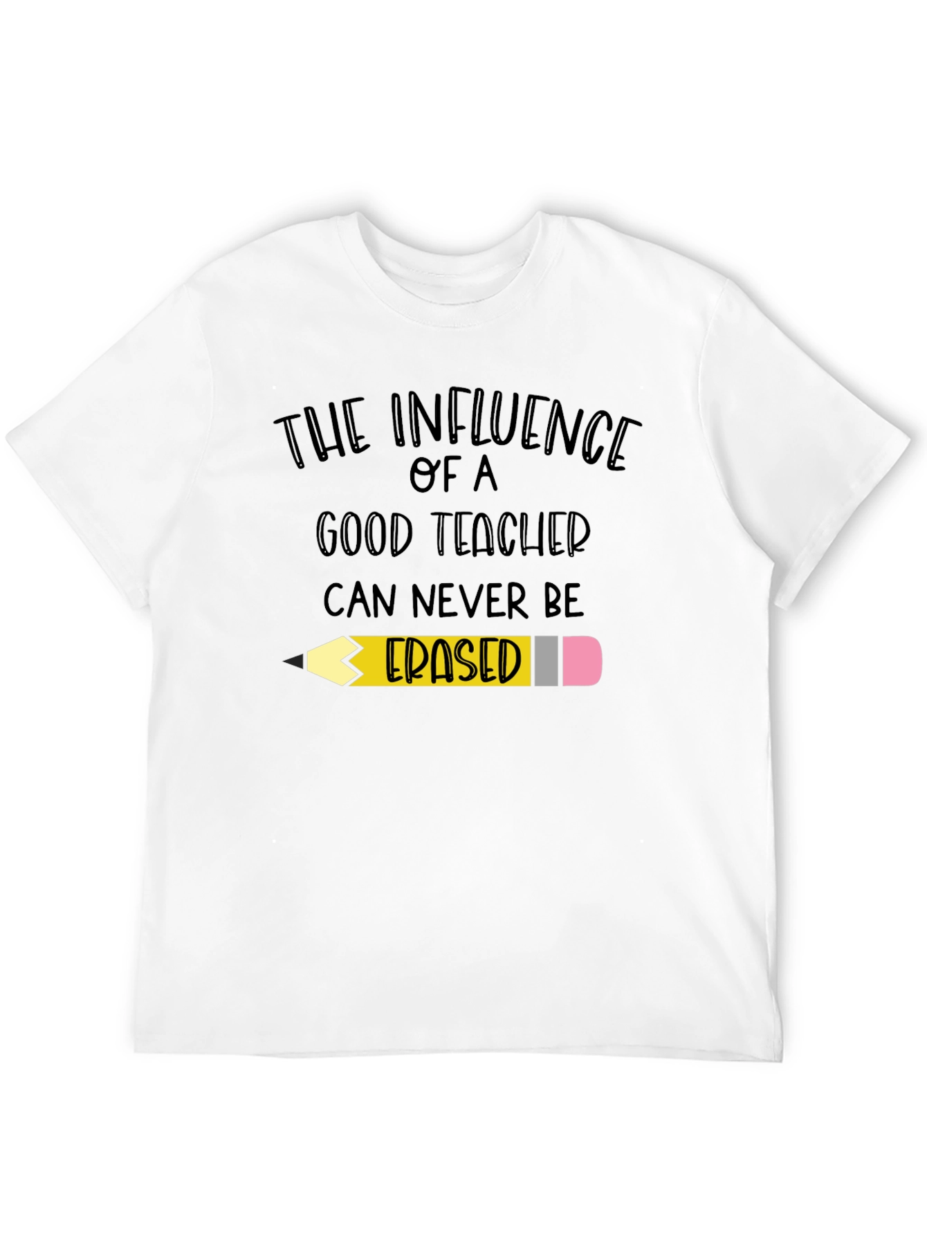 Teacher Influence T-Shirt - Never Erased!