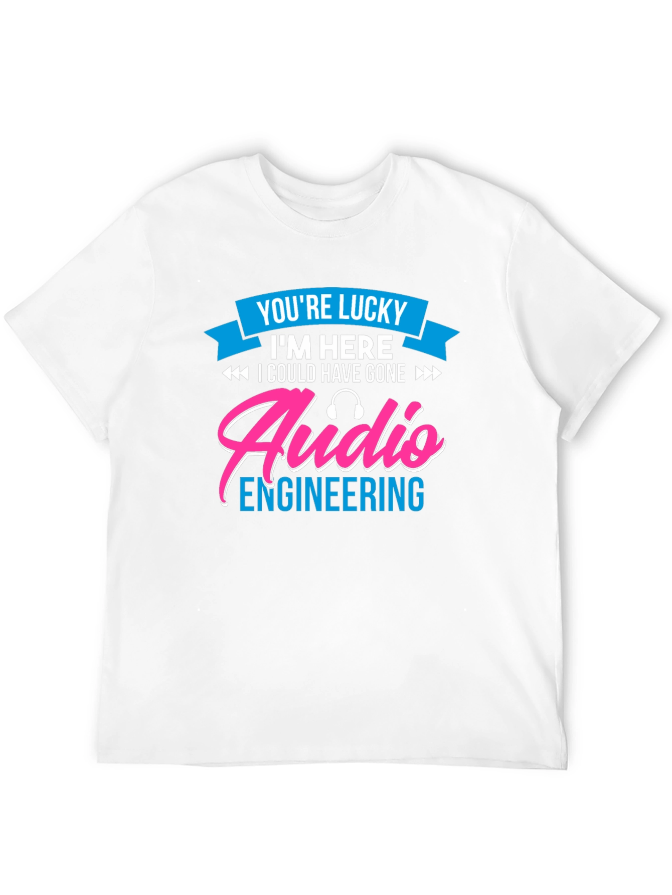 Audio Engineering T-Shirt - Lucky To Be Here!