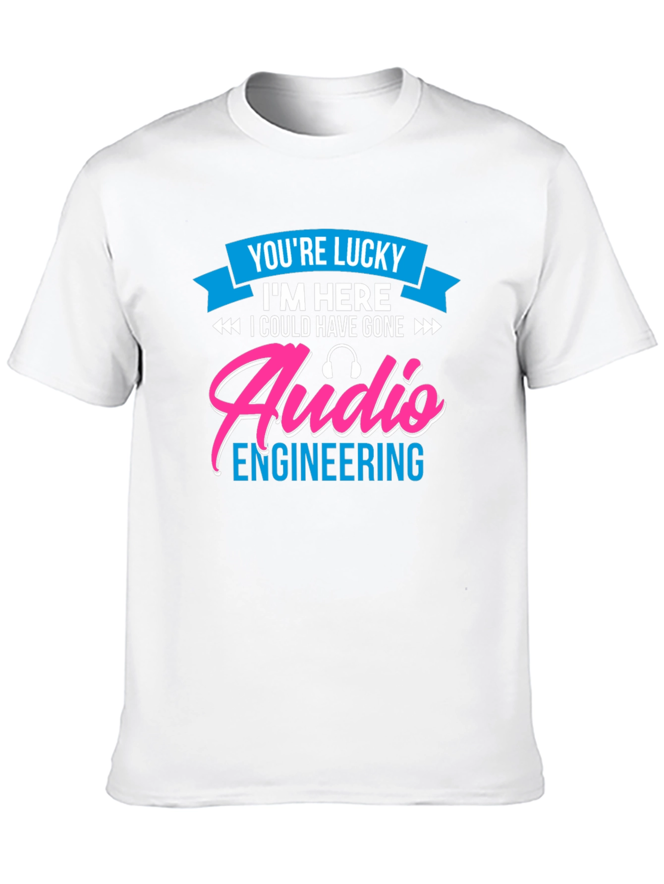 Audio Engineering T-Shirt - Lucky To Be Here!