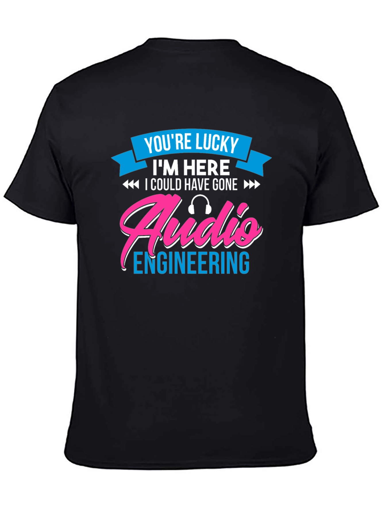 Audio Engineering T-Shirt - Lucky To Be Here!