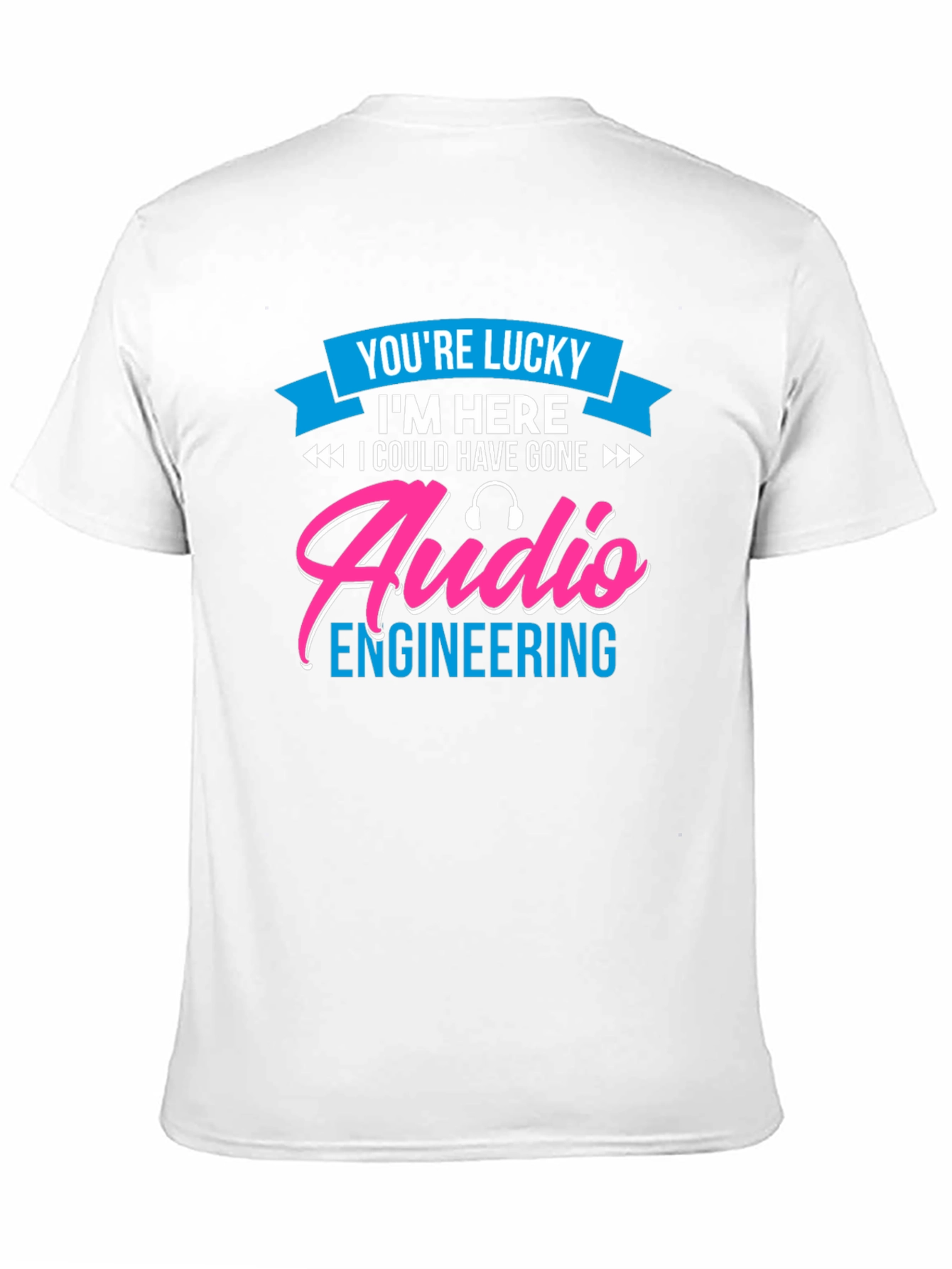 Audio Engineering T-Shirt - Lucky To Be Here!