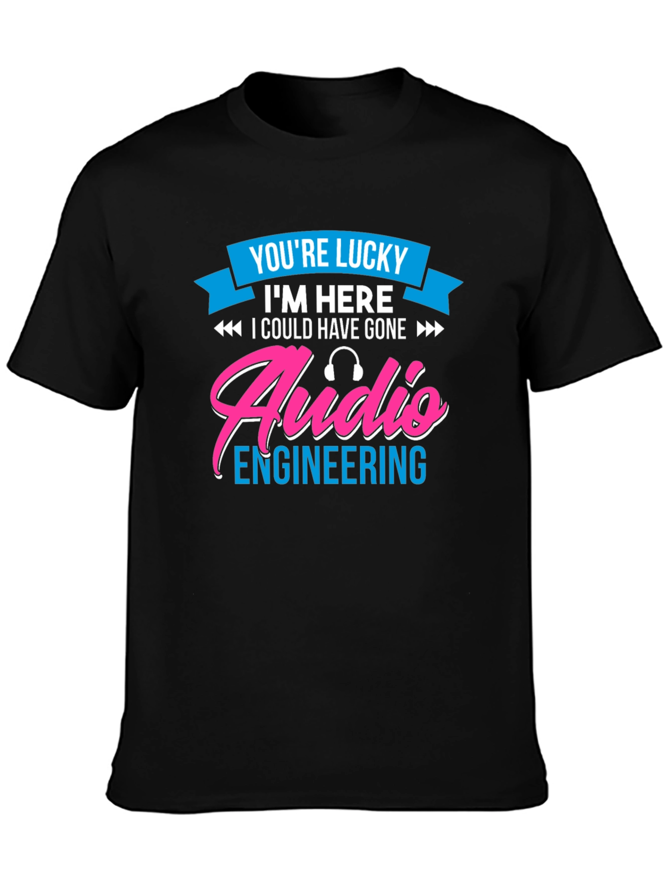 Audio Engineering T-Shirt - Lucky To Be Here!