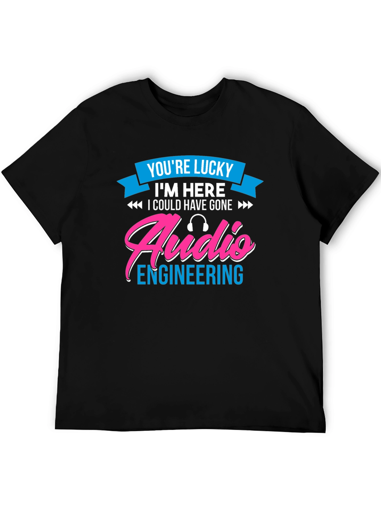 Audio Engineering T-Shirt - Lucky To Be Here!