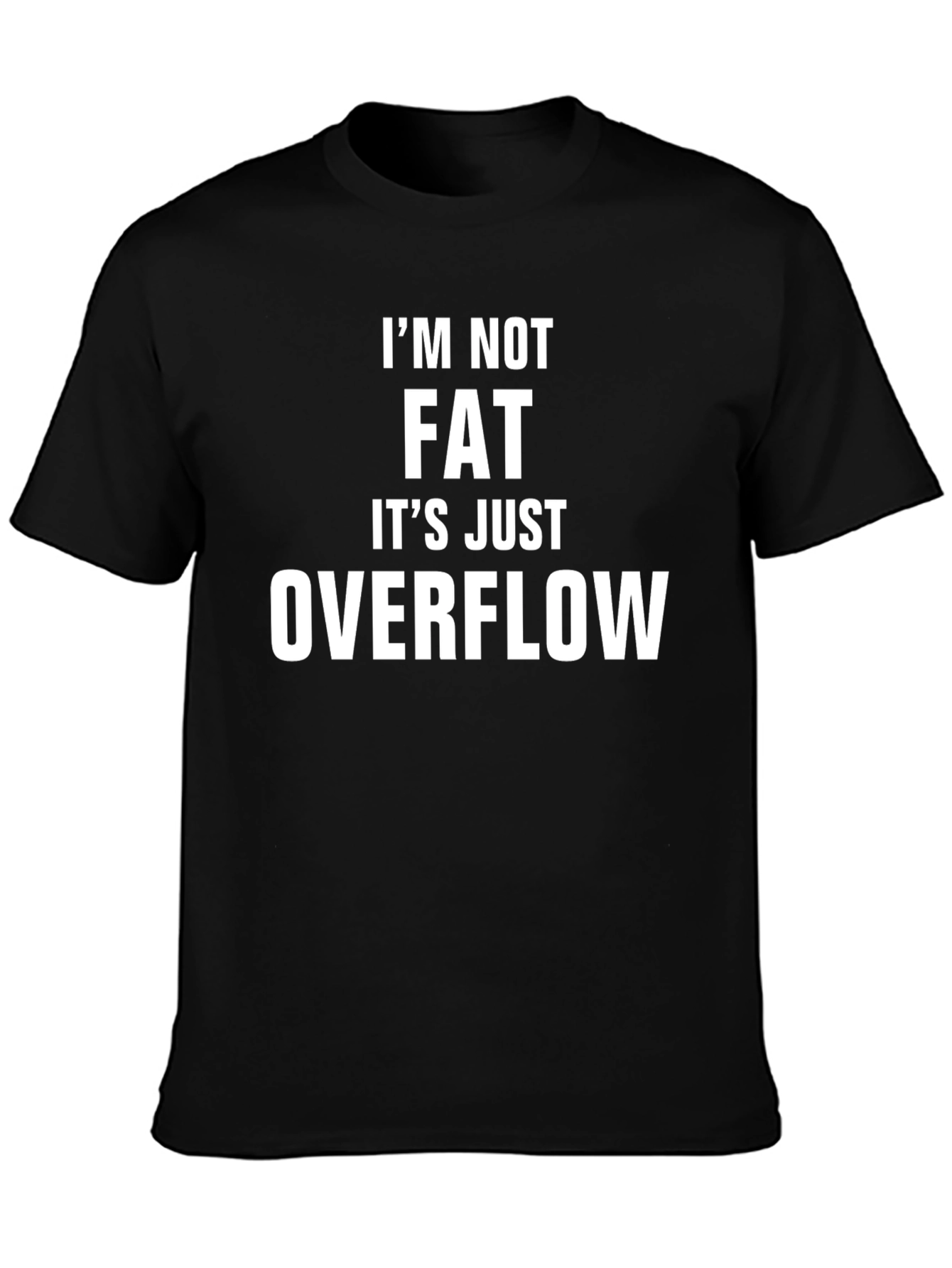 Im Not Fat Just Overflow Humor T-Shirt