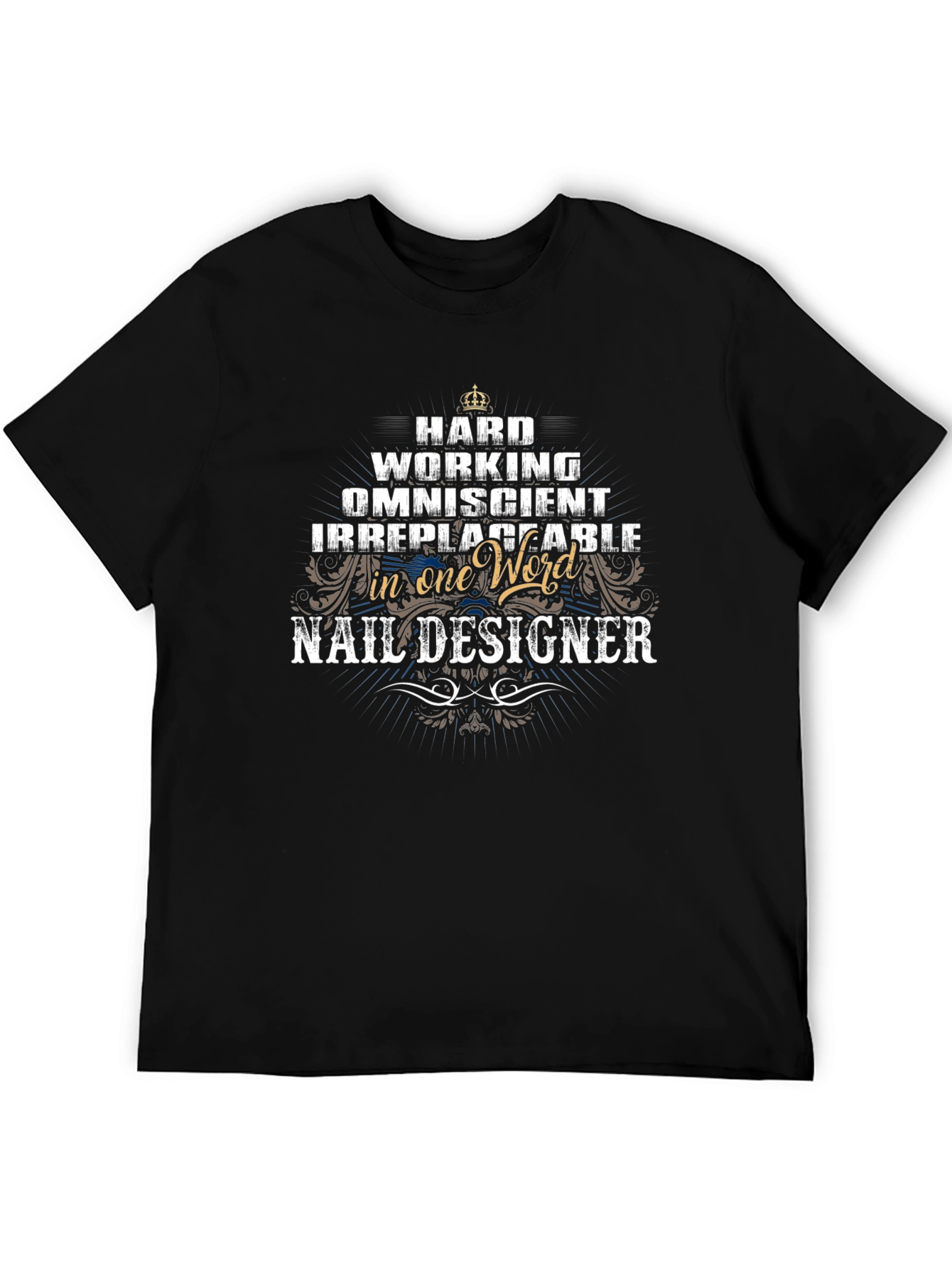 Nail Designer T-Shirt - Hard Working Omniscient Irreplaceable