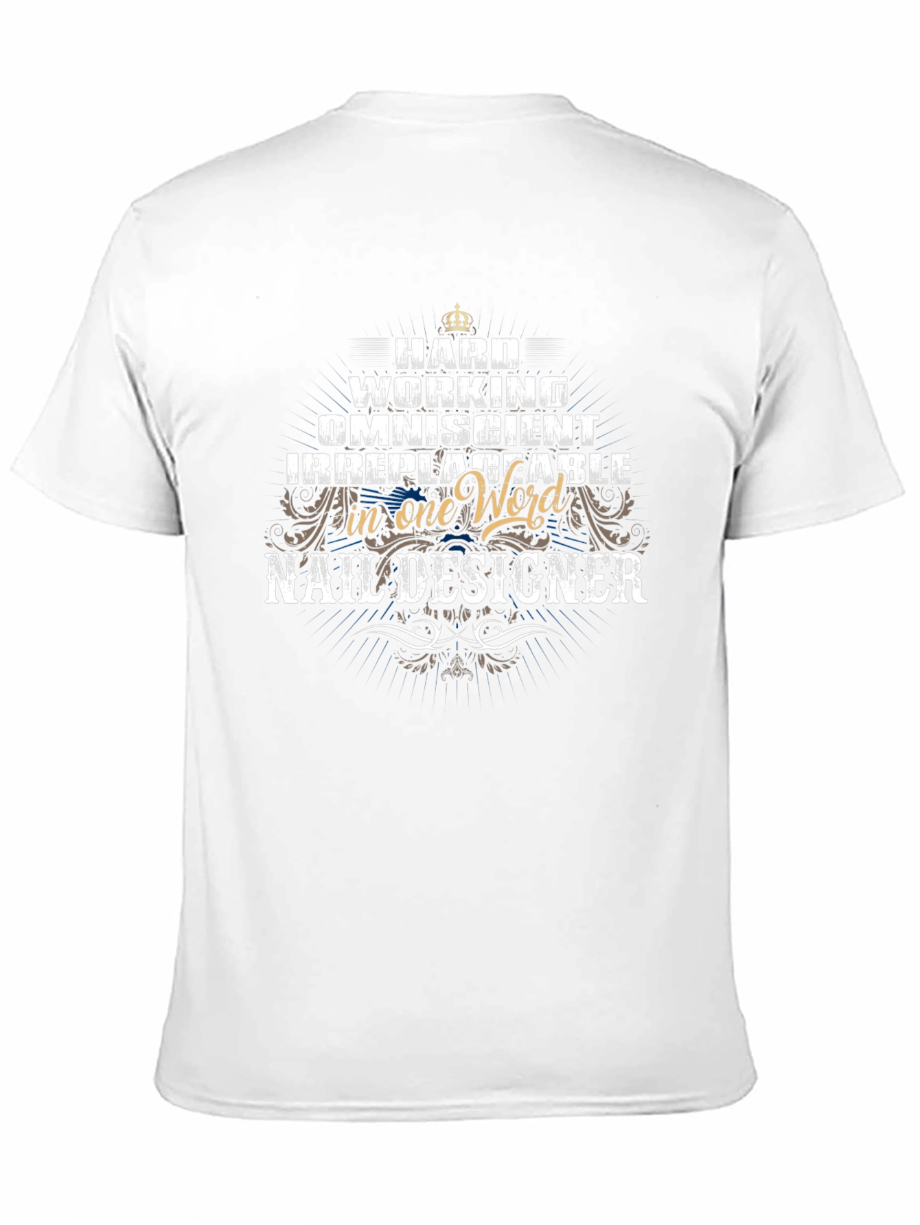 Nail Designer T-Shirt - Hard Working Omniscient Irreplaceable
