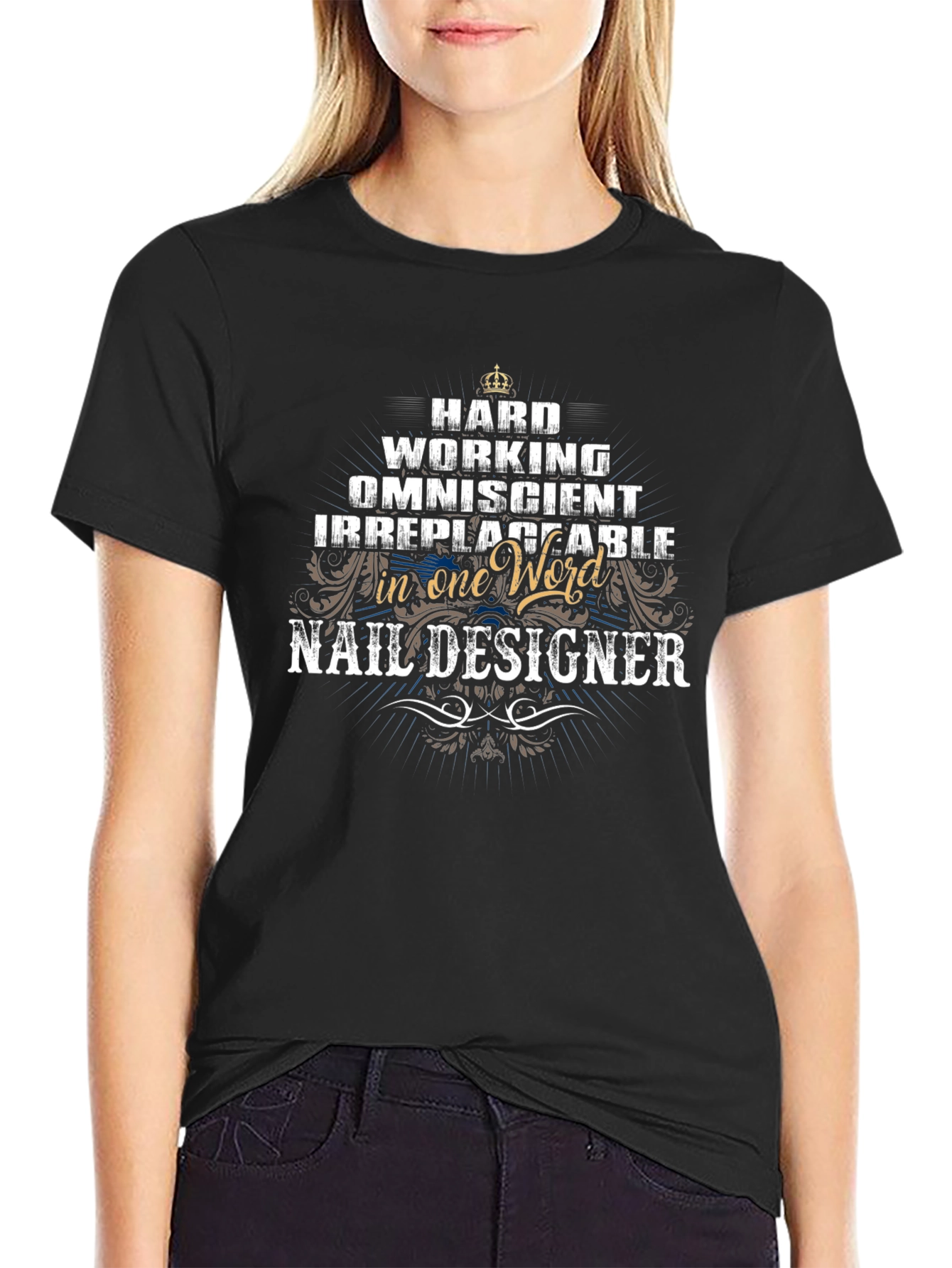 Nail Designer T-Shirt - Hard Working Omniscient Irreplaceable