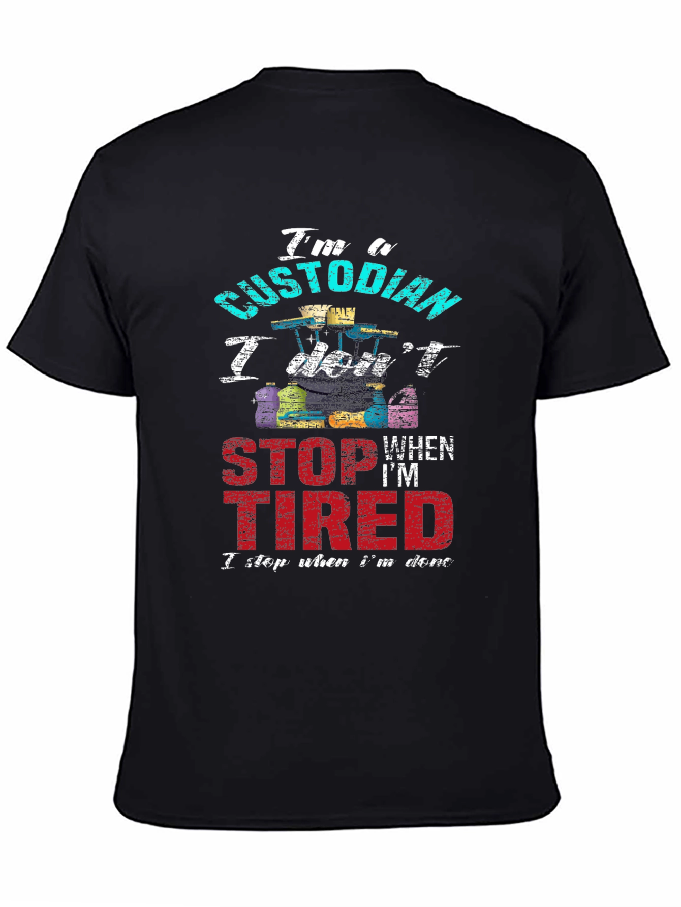 Custodian T-Shirt - I Dont Stop When Im Tired