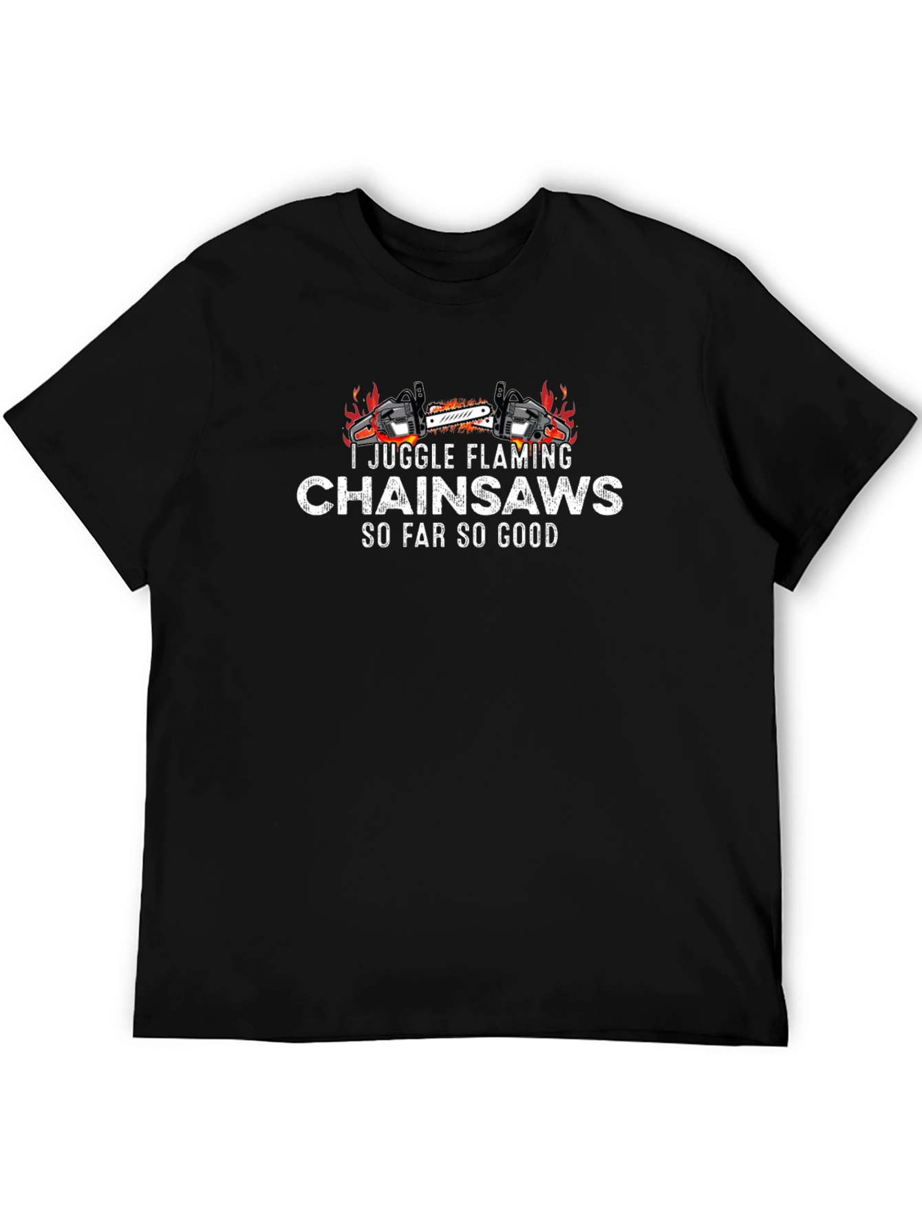 I Juggle Flaming Chainsaws T-Shirt - Funny Graphic Tee