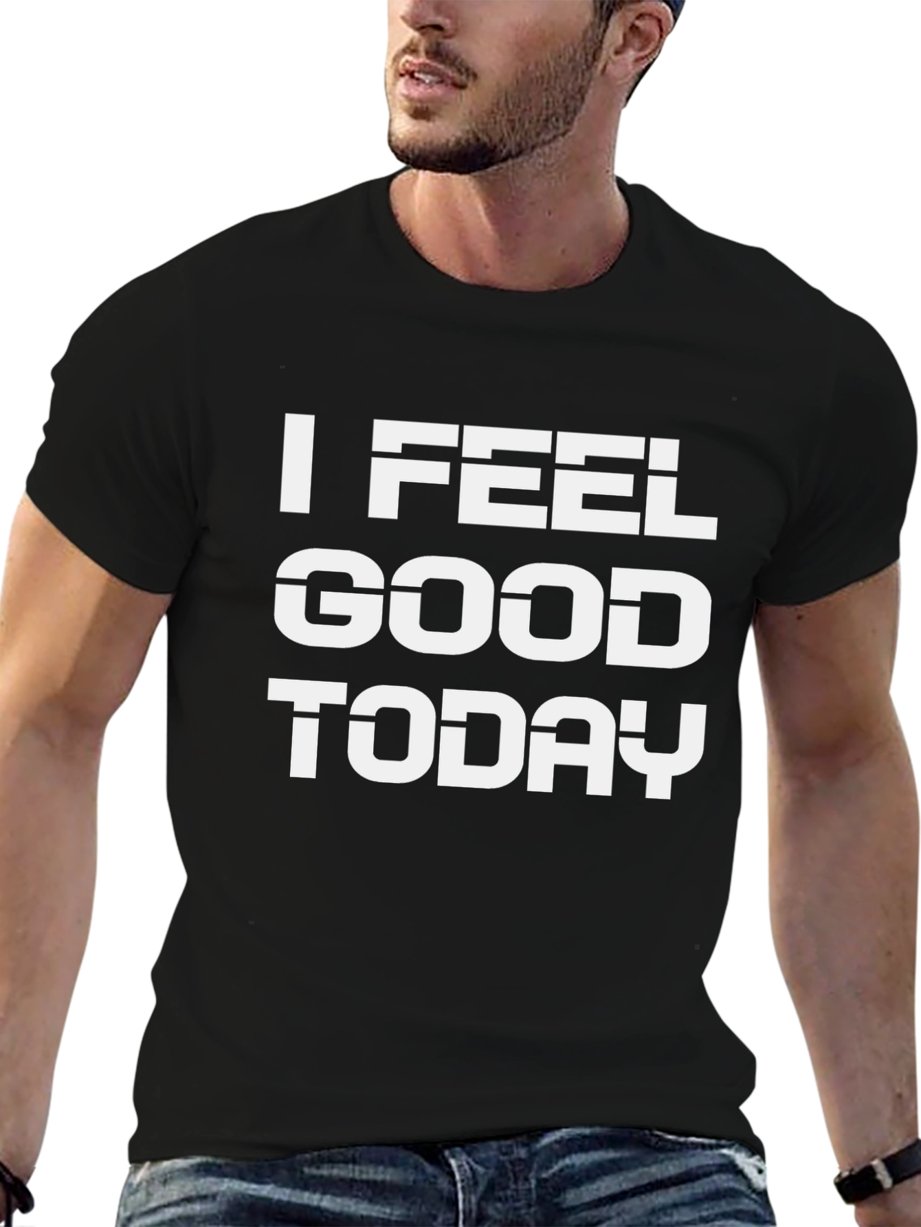 I Feel Good Today Black T-Shirt