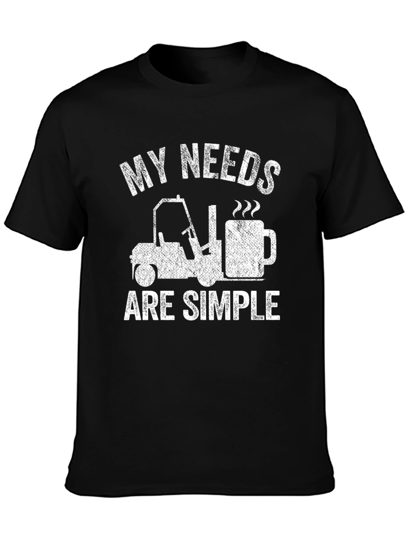 My Needs Are Simple Funny Forklift Coffee T-Shirt