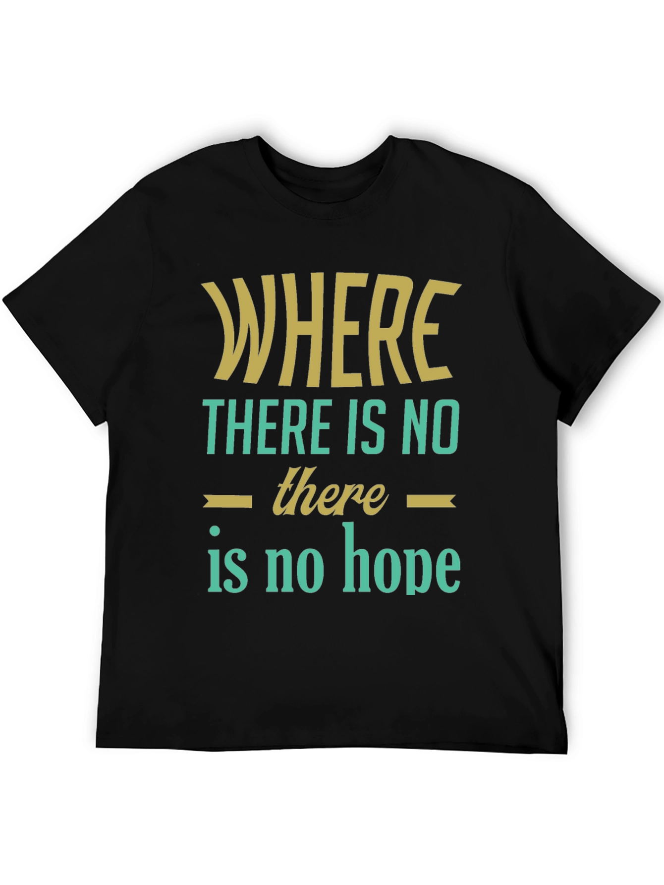Inspirational Graphic T-Shirt - Where There Is No Hope