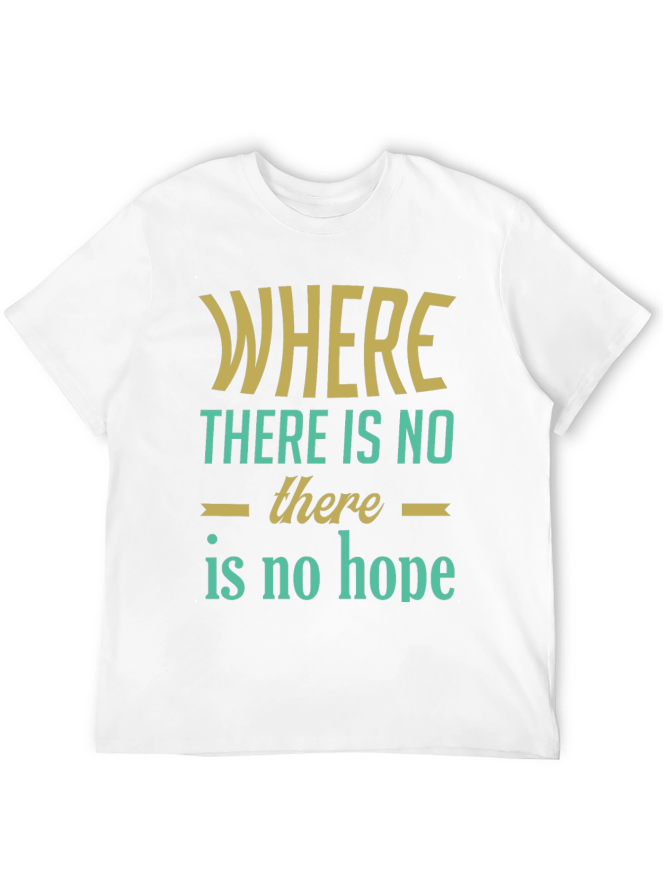 Inspirational Graphic T-Shirt - Where There Is No Hope