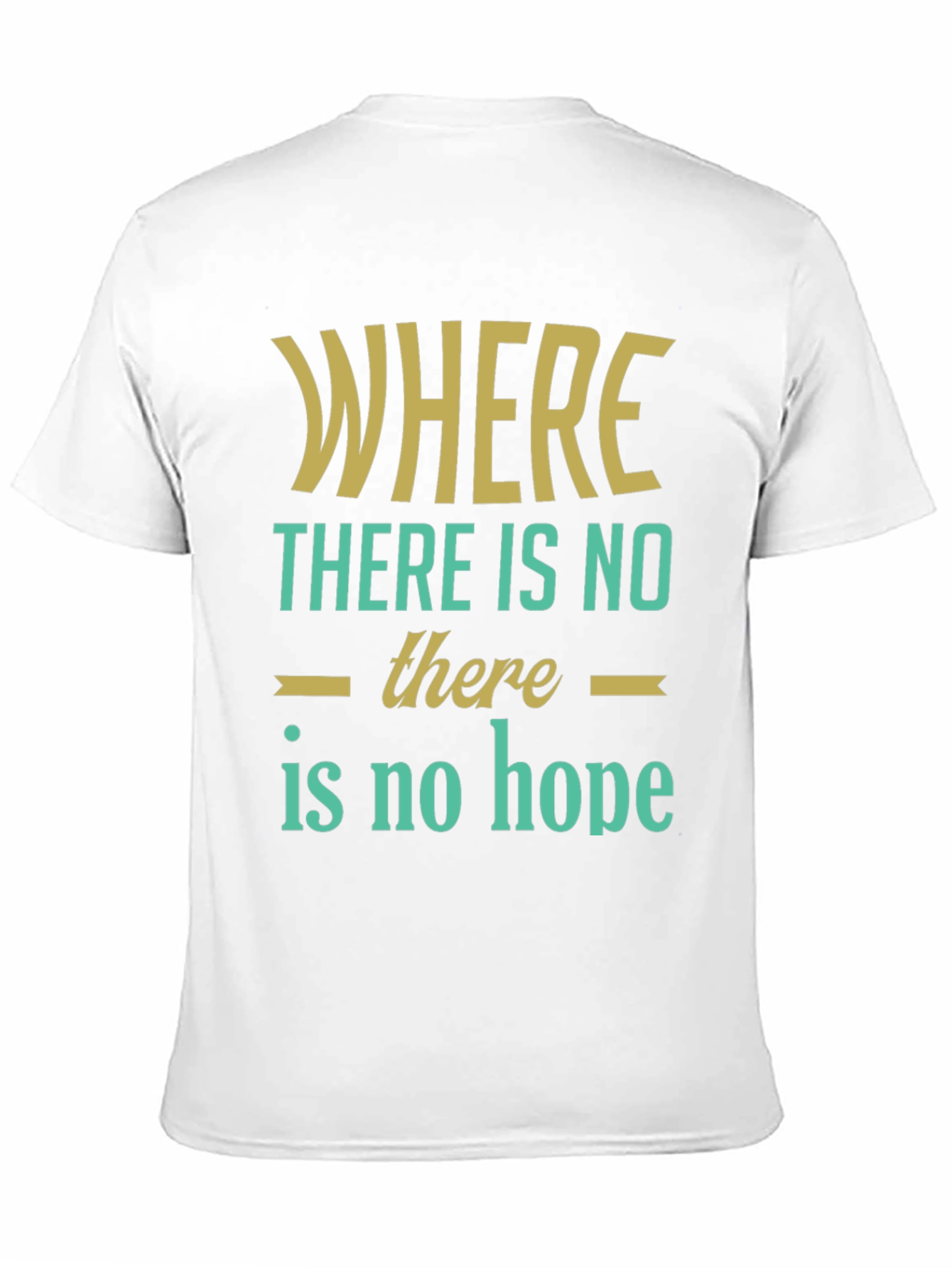 Inspirational Graphic T-Shirt - Where There Is No Hope