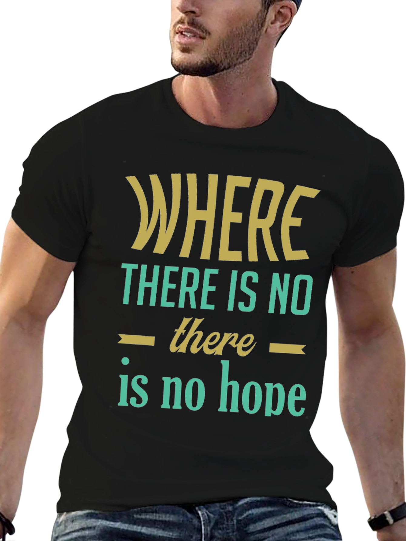 Inspirational Graphic T-Shirt - Where There Is No Hope