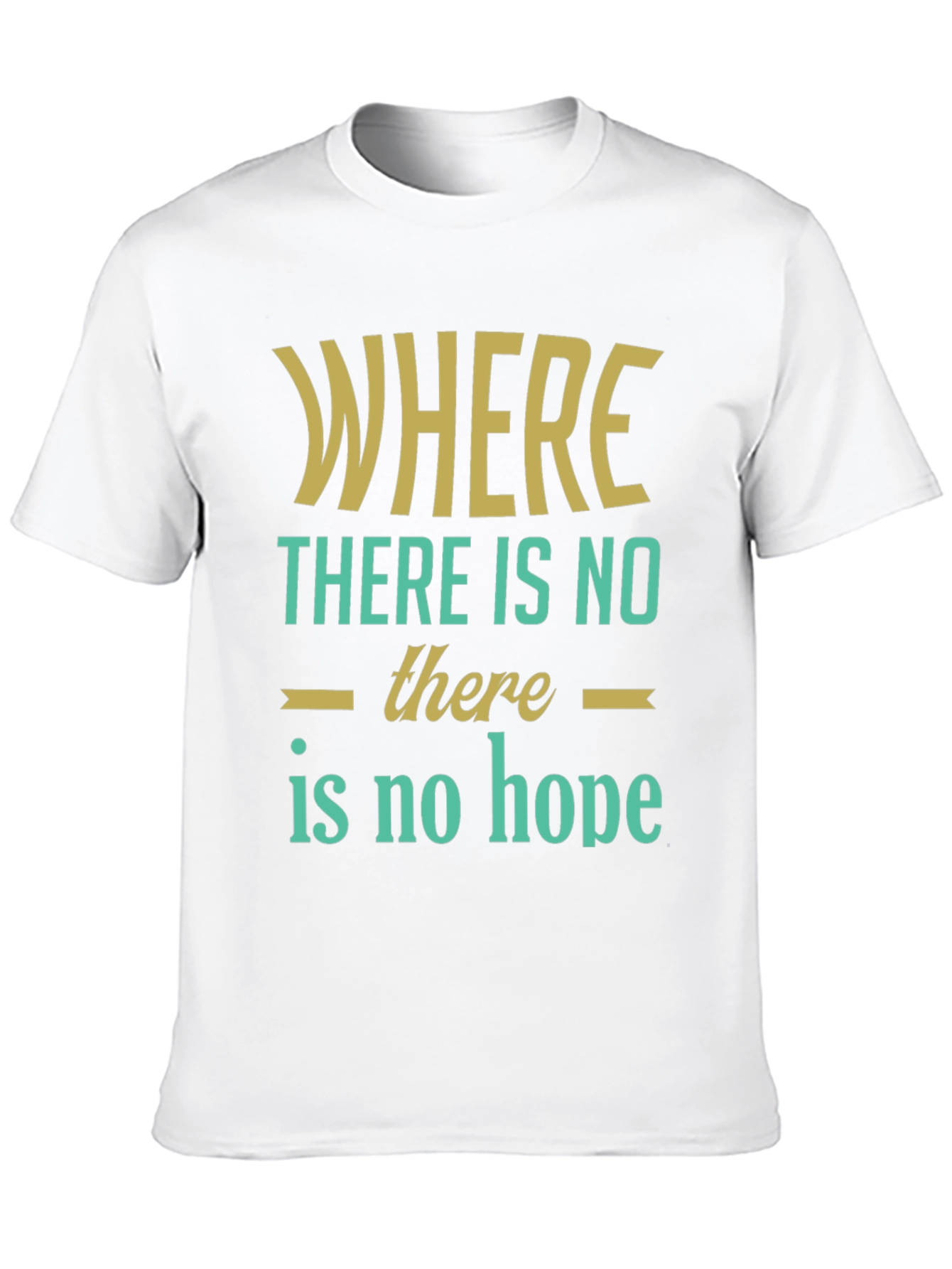 Inspirational Graphic T-Shirt - Where There Is No Hope