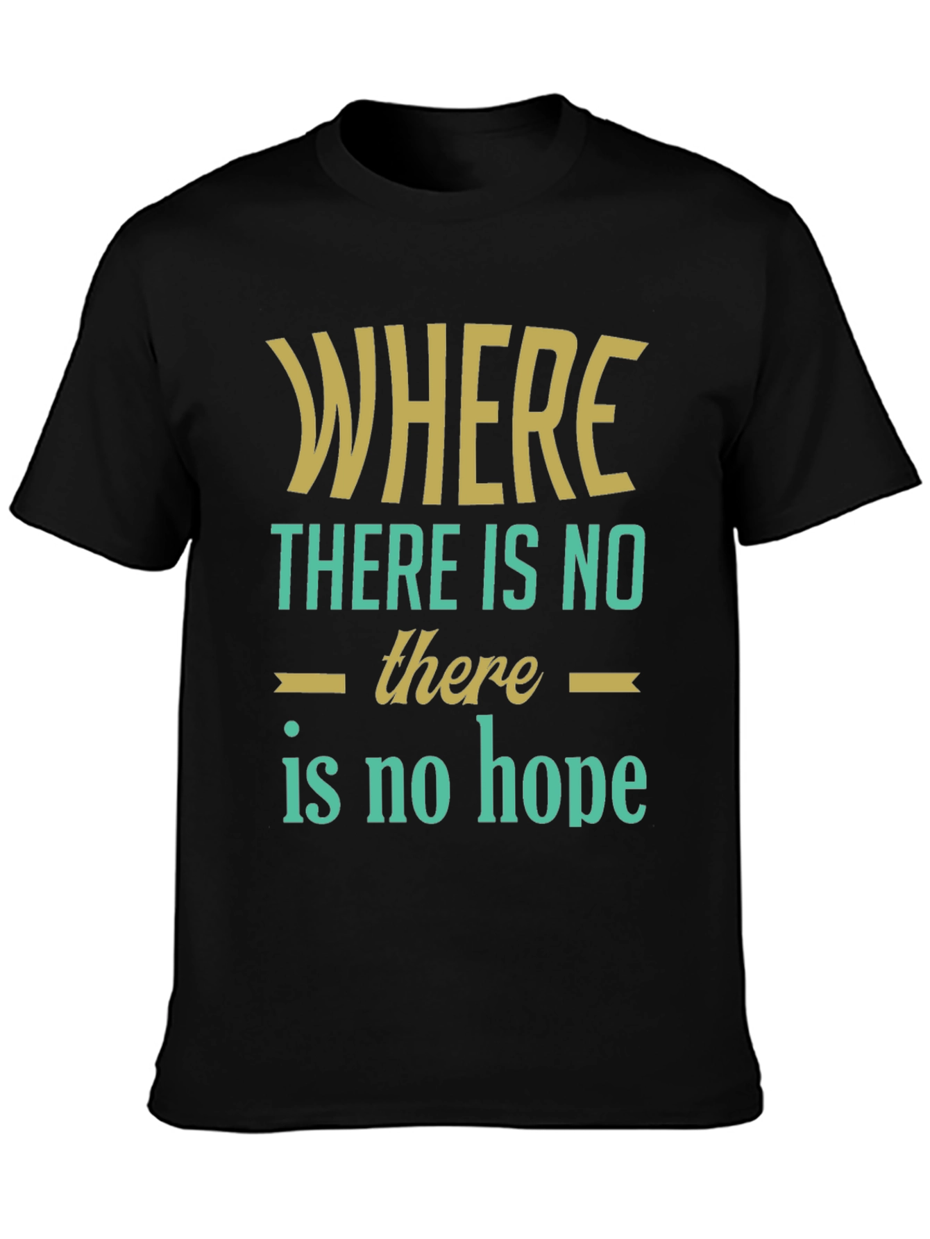 Inspirational Graphic T-Shirt - Where There Is No Hope