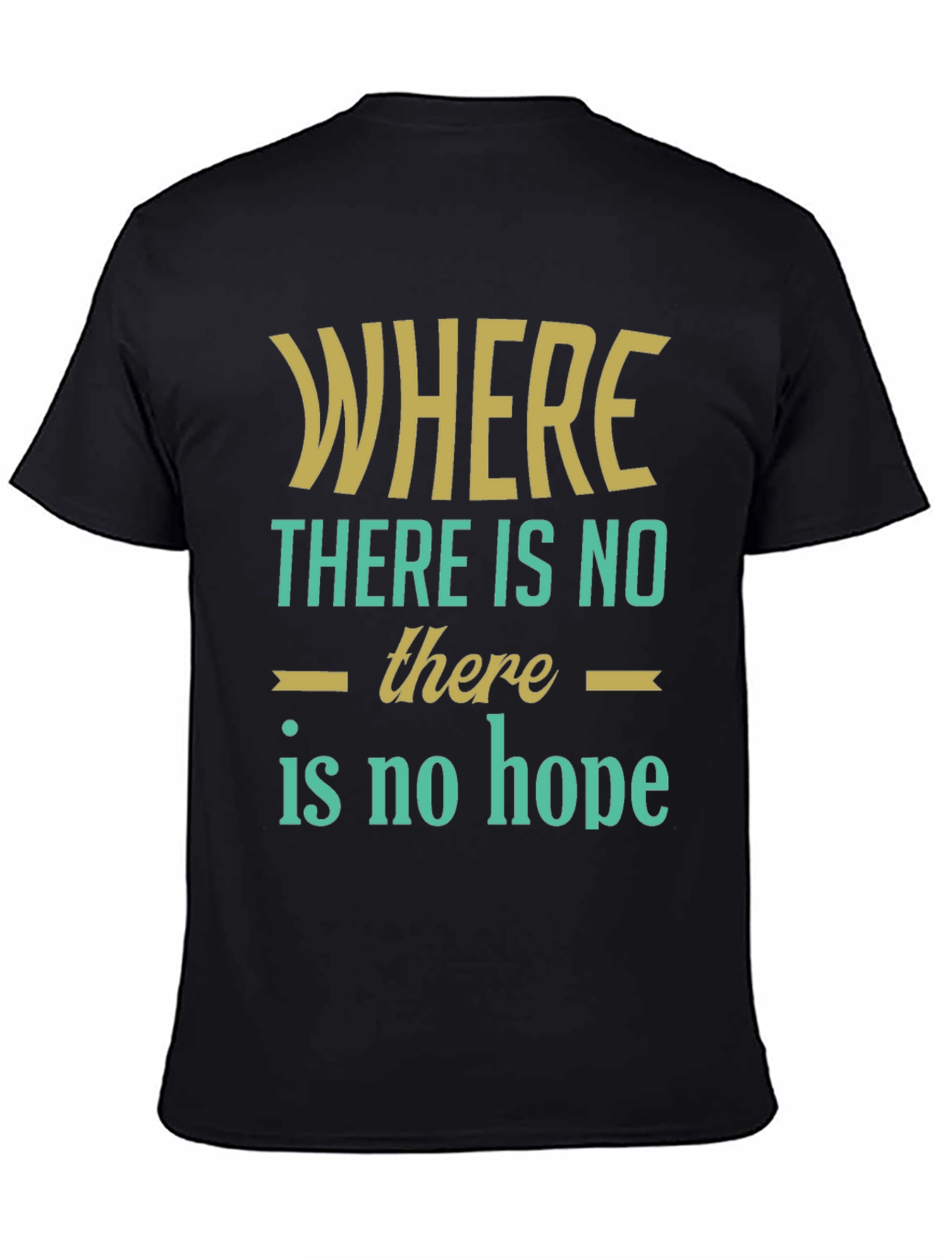 Inspirational Graphic T-Shirt - Where There Is No Hope