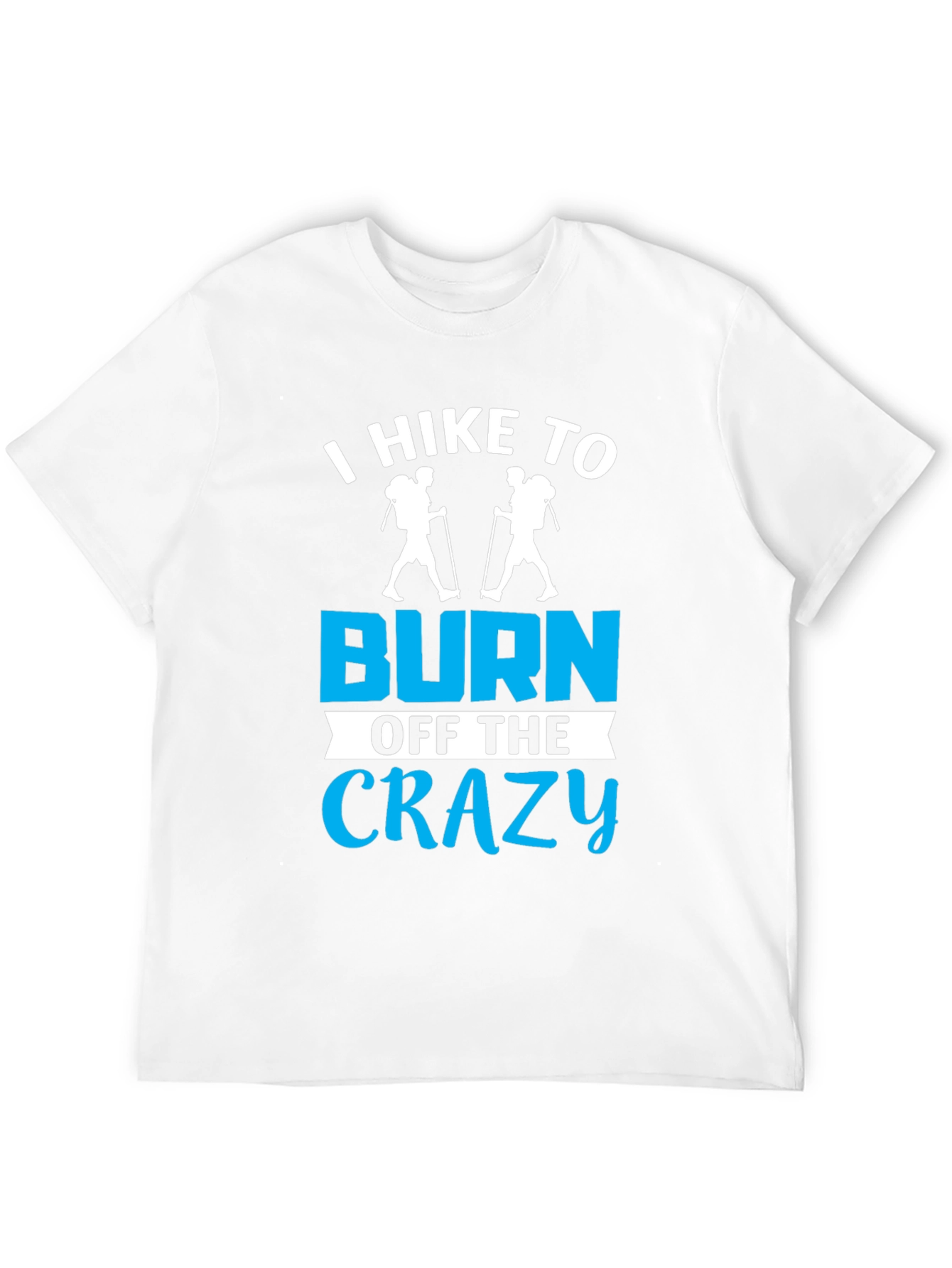 I Hike To Burn Off The Crazy T-Shirt
