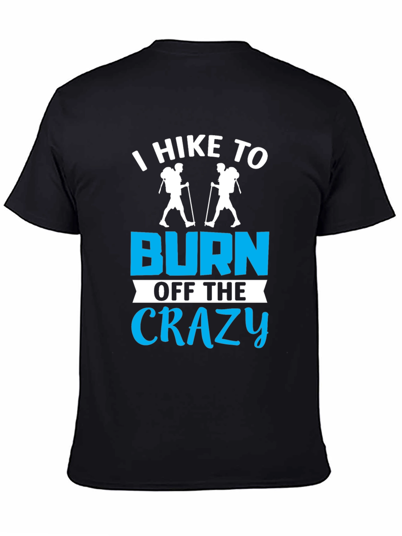 I Hike To Burn Off The Crazy T-Shirt