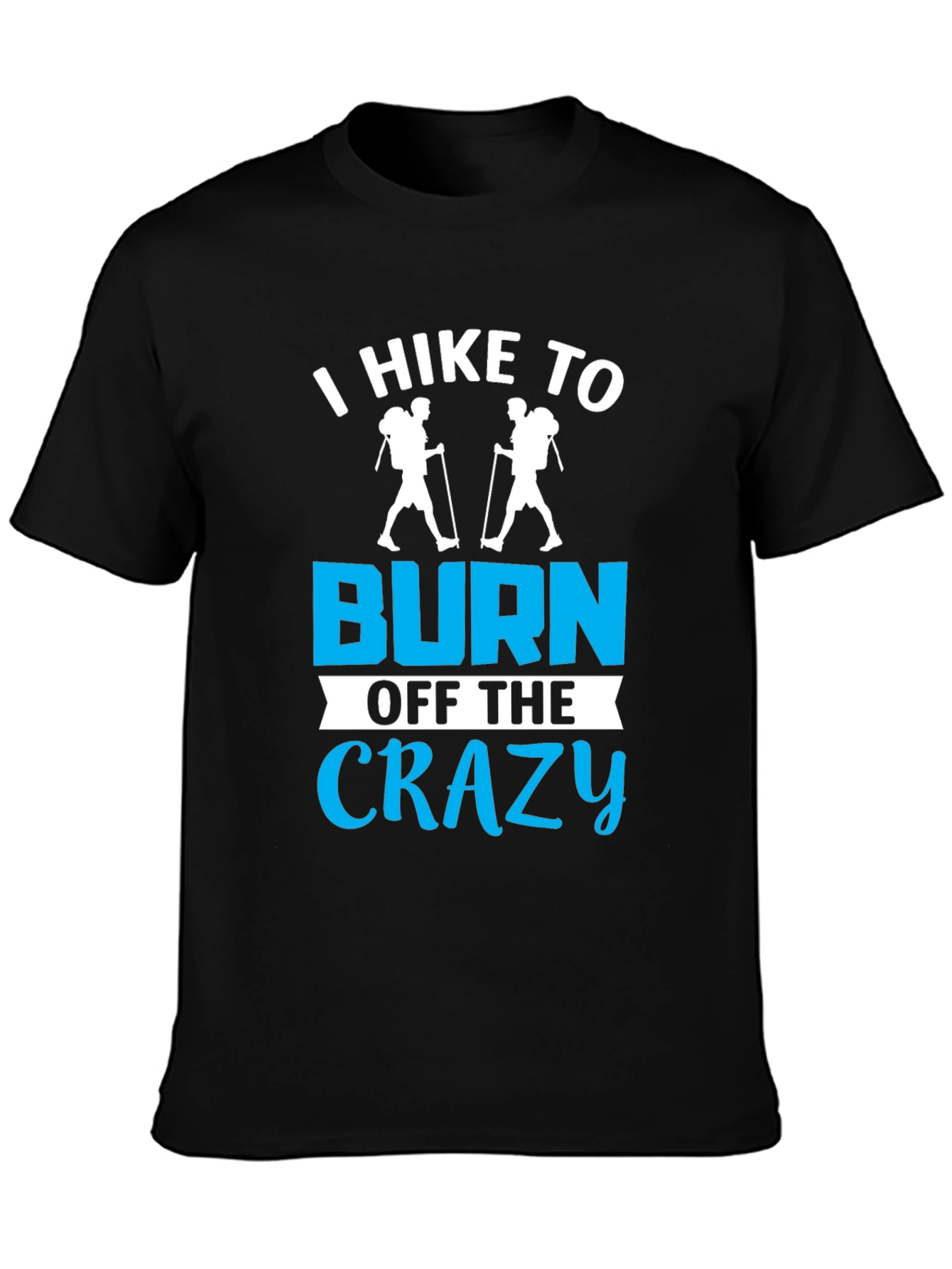 I Hike To Burn Off The Crazy T-Shirt