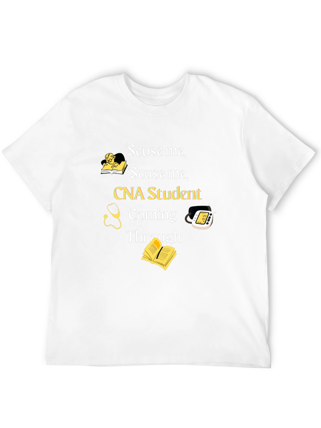 CNA Student T-Shirt - Scuse Me Coming Through