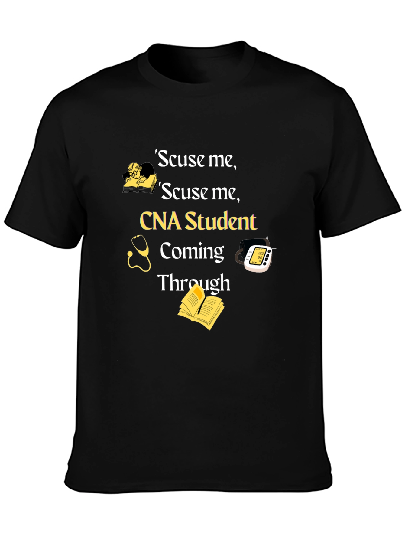 CNA Student T-Shirt - Scuse Me Coming Through